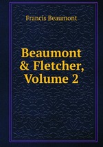 Beaumont & Fletcher, Volume 2