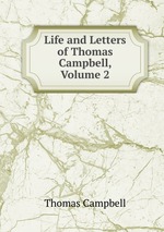 Life and Letters of Thomas Campbell, Volume 2