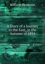 A Diary of a Journey to the East, in the Autumn of 1854
