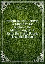 Mmoires Pour Servir  L`histoire De Madame De Maintenon,: Et  Celle Du Siecle Pass, (French Edition)