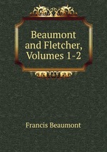 Beaumont and Fletcher, Volumes 1-2