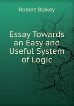 Essay Towards an Easy and Useful System of Logic