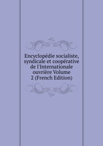 Encyclopdie socialiste, syndicale et cooprative de l`Internationale ouvrire Volume 2 (French Edition)