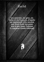 Les oeuvres, en grec, en latin et en franais, d`aprs un manuscrit trs-ancien qui tait rest inconnu just` nos jours Volume 2 (Ancient Greek Edition)