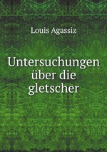 Untersuchungen ber die gletscher