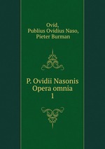 P. Ovidii Nasonis Opera omnia. 1