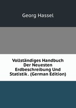 Vollstndiges Handbuch Der Neuesten Erdbeschreibung Und Statistik . (German Edition)
