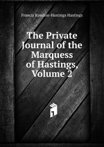 The Private Journal of the Marquess of Hastings, Volume 2