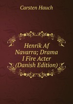 Henrik Af Navarra; Drama I Fire Acter (Danish Edition)