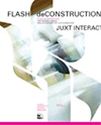 Flash Deconstruction: The process, Design, and Actionscript Of Juxt Interactive. На английском языке