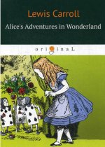 Alice’s Adventures in Wonderland = Приключения Алисы в Стране чудес: сказка на англ.яз