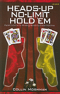 Heads-Up No-Limit Hold `em: Expert Advice for Winning Heads-Up Poker Matches