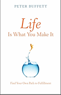 Life Is What You Make It: Find Your Own Path to Fulfillment