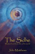 The Sidhe: Wisdom from the Celtic Otherworld
